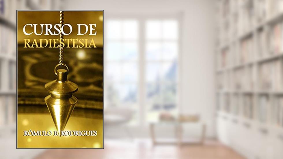CURSO DE RADIESTESIA COM CERTIFICADO EM PDF, do autor RÔMULO RODRIGUES
