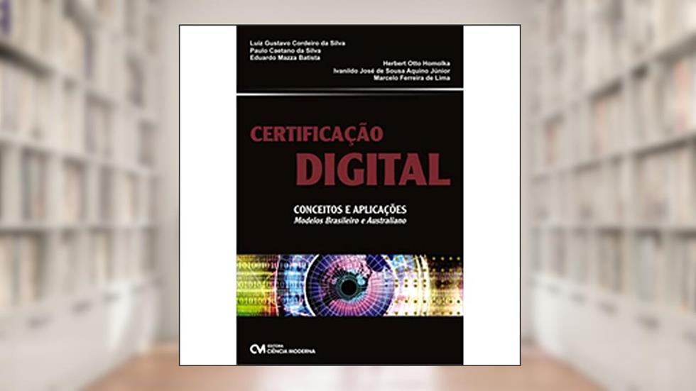 Certificação Digital - Conceitos e Aplicações Modelos Brasileiros, do autor Eduardo Mazza Batista