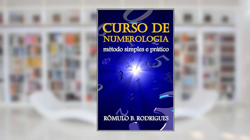 CURSO DE NUMEROLOGIA - Método simples e prático - Com certificado em PDF: Método simples e prático, do autor Rômulo Rodrigues