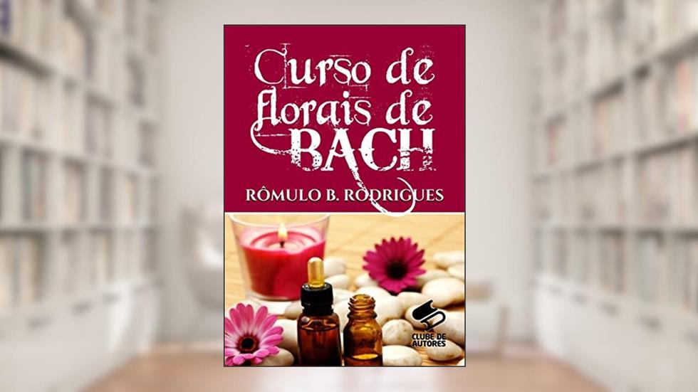 CURSO DE FLORAIS DE BACH COM CERTIFICADO EM PDF, do autor Rômulo Rodrigues