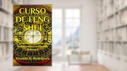 Capa de CURSO DE FENG SHUI COM CERTIFICADO EM PDF: Técnica chinesa milenar de harmonização e equilíbrio de ambientes, do autor Rômulo Rodrigues