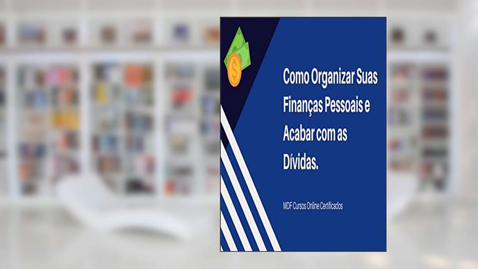 Como Organizar Suas Finanças e Acabar com as Dívidas, do autor Messias Farias; MDF Cursos Online Certificados