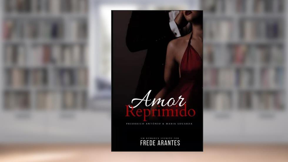 Amor Reprimido: Frederico Antonio & Maria Eduarda, do autor Frede Arantes