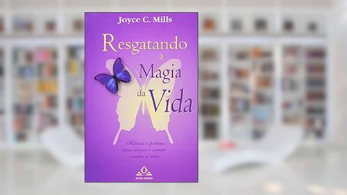 Capa de Resgatando a Magia da Vida: Histórias e Práticas Para Alegrar o Coração e Nutrir a Alma, do autor Joyce C. Mills