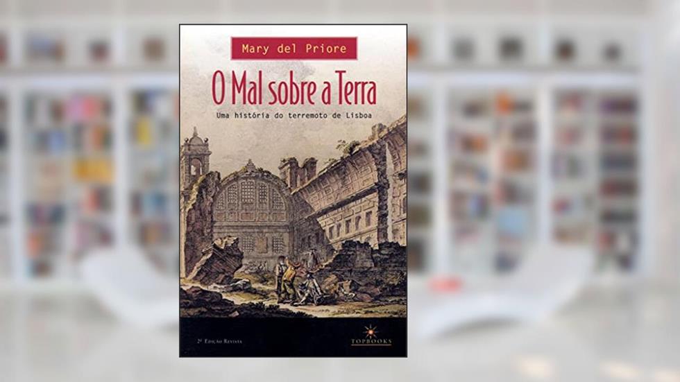 Mal Sobre a Terra: uma História do Terremoto de Lisboa, do autor Mary Del Priore