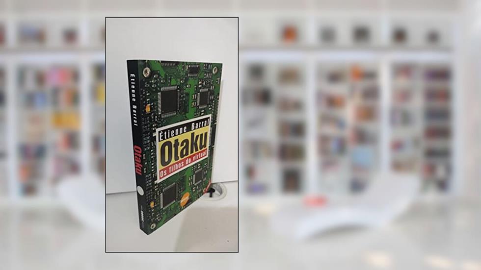 Otaku. Os Filhos do Virtual, do autor Etienne Barral