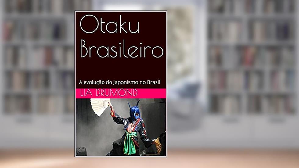 Otaku Brasileiro: A evolução do Japonismo no Brasil, do autor Lia Drumond
