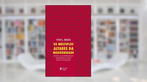 Capa de Múltiplos altares da modernidade: Rumo a um paradigma da religião numa época pluralista, do autor Peter L. Berger