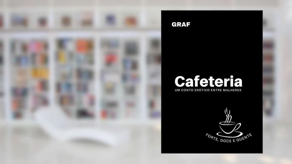 Cafeteria: Um conto erótico entre mulheres, do autor GRAF