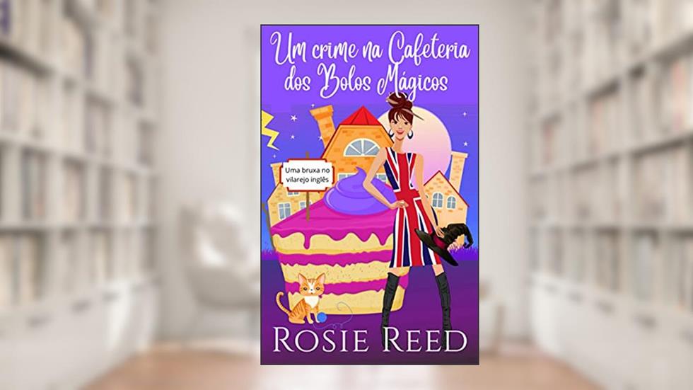 Um crime na cafeteria dos Bolos Mágicos: Um divertido e aconchegante mistério paranormal com uma pitada de romance!, do autor Rosie Reed