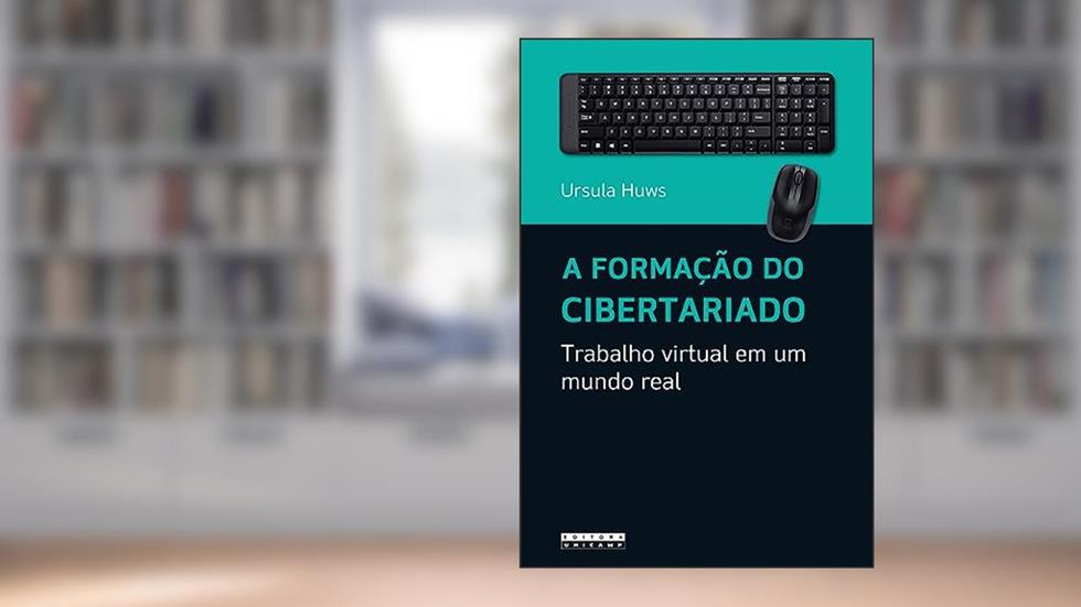 A formação do cibertariado: Trabalho virtual em um mundo real, do autor Ursula Huws