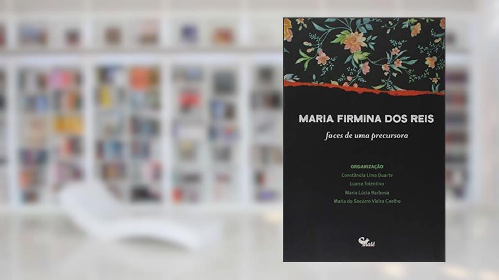 Maria Firmina dos Reis: Faces de uma precursora?, do autor Constência Lima Duarte; Luana Tolentino