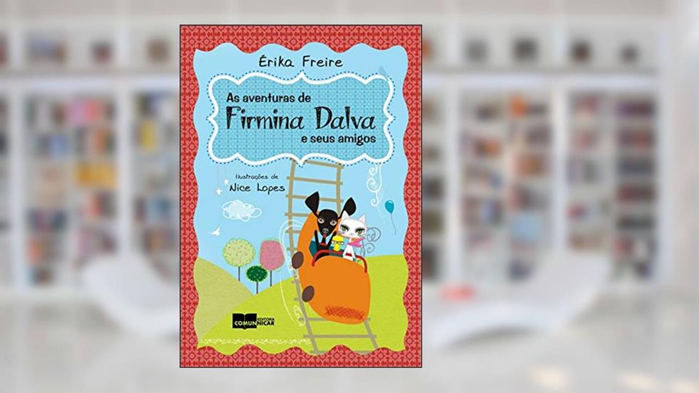 As aventuras de Firmina Dalva e seus amigos, do autor Érika Freire