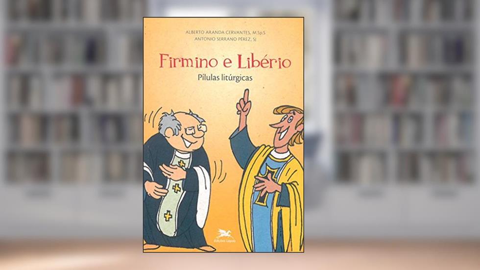 Firmino e Libério: Pílulas litúrgicas, do autor Alberto Aranda Cervantes; Antonio Serrano Pérez