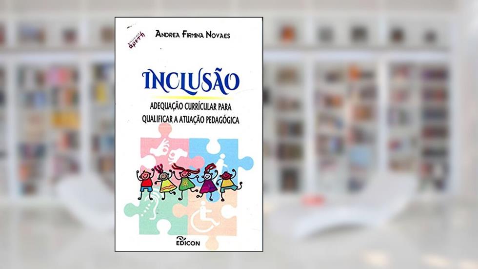 Inclusão. Adequação Curricular Para Qualificar a Atuação Pedagógica, do autor Andrea Firmina Novaes