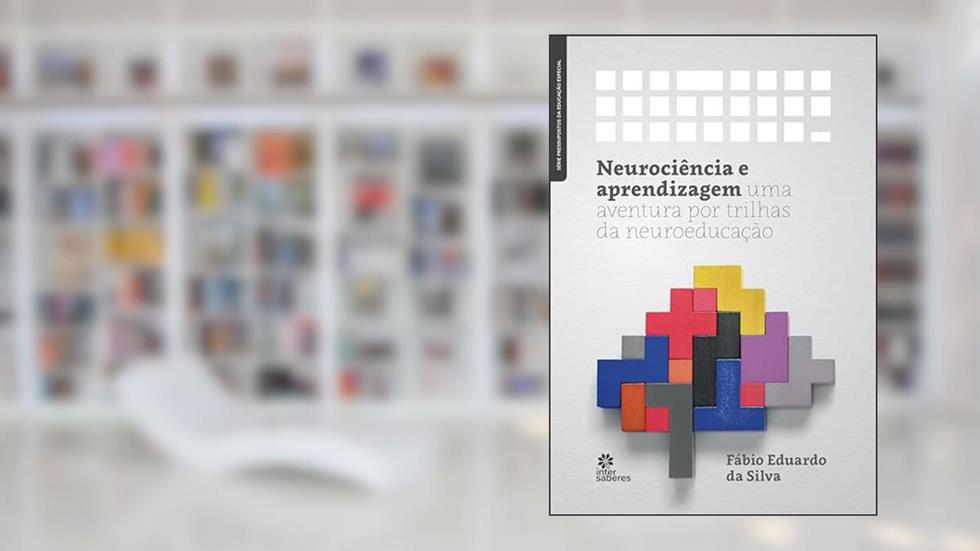Neurociência e aprendizagem:: uma aventura por trilhas da neuroeducação, do autor Fábio Eduardo da Silva