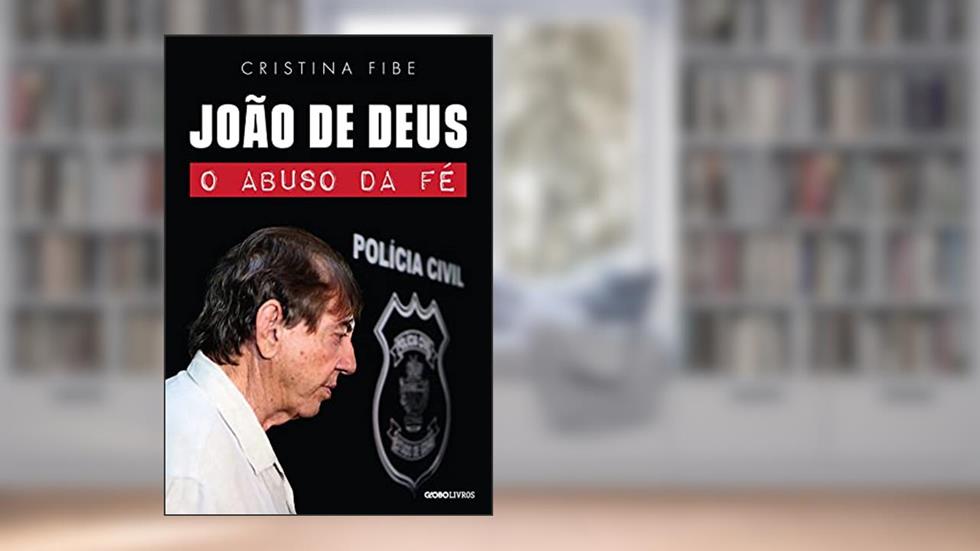 João de Deus: O abuso da fé, do autor Cristina Fibe
