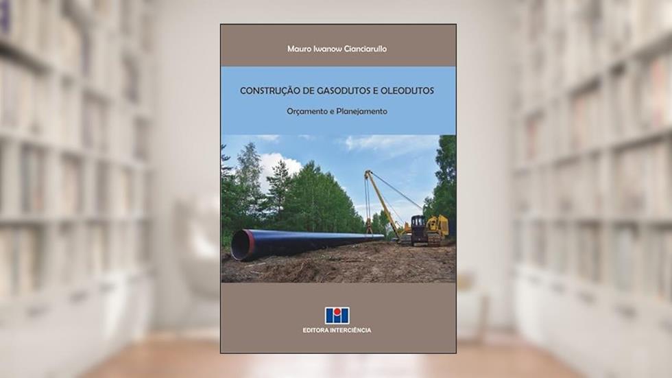 Construção de Gasodutos e Oleodutos: Orçamento e Planejamento, do autor Mauro Iwanow Cianciarullo