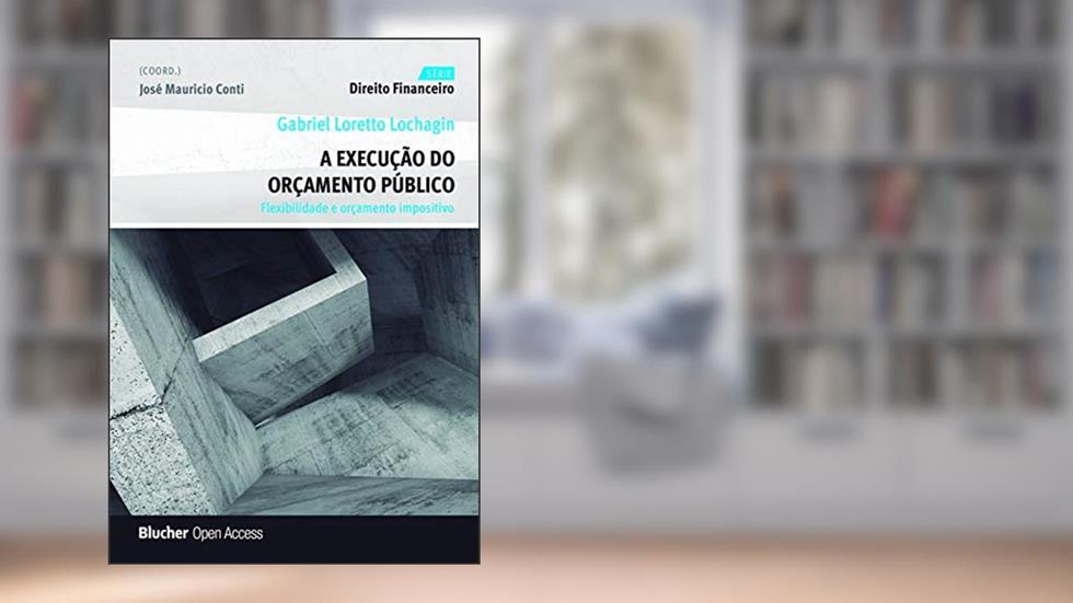 A Execução do Orçamento Público: Flexibilidade e Orçamento Impositivo, do autor Gabriel Loretto Lochagin