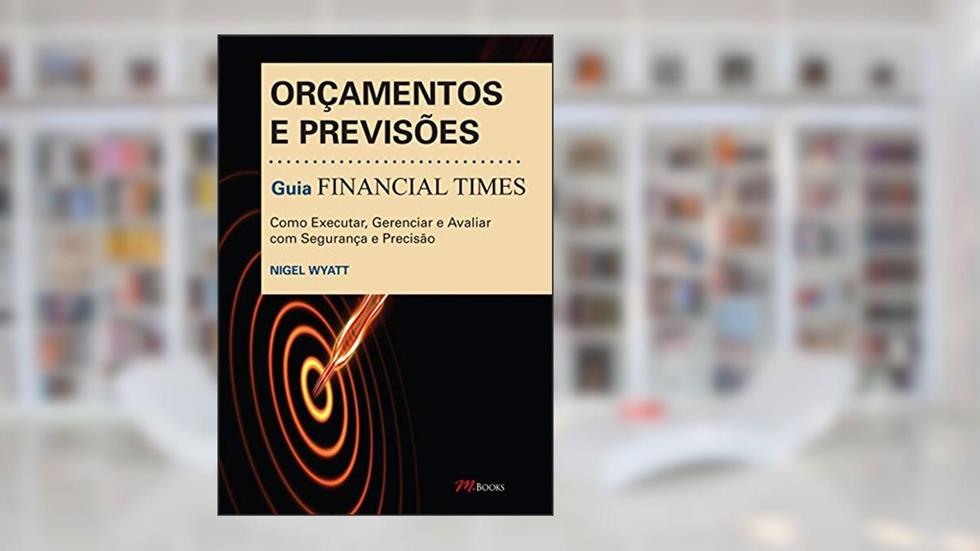 Orçamentos e Previsões - Guia Financial Times, do autor Nigel Wyatt