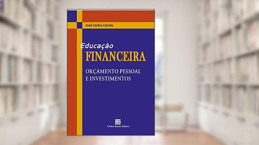 Educação Financeira Orçamento Pessoal e Investimentos, do autor José Carlos Carota