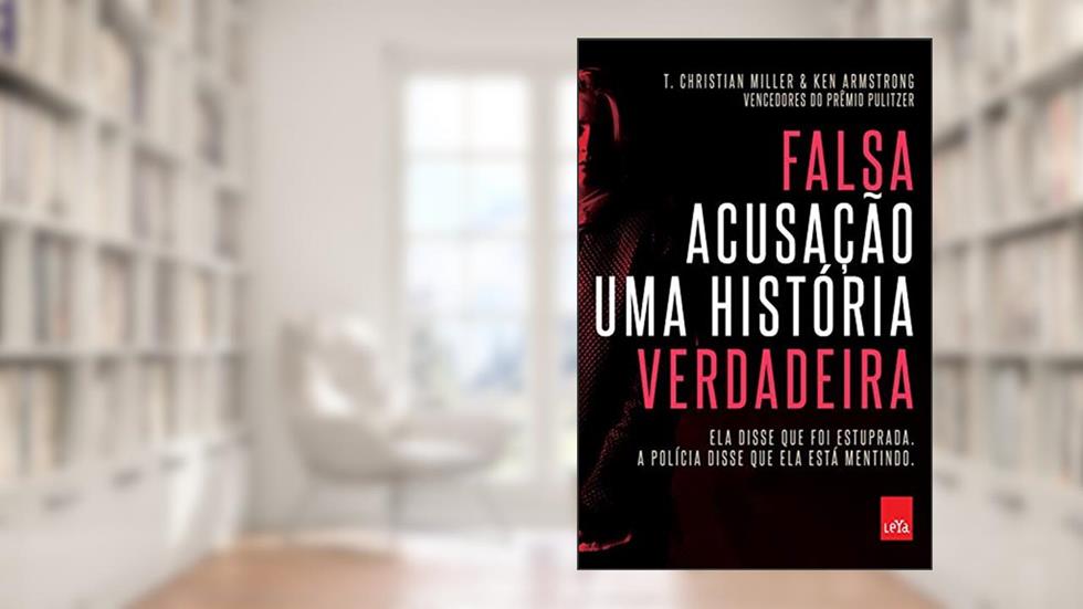 Falsa acusação: Uma história verdadeira, do autor T. Christian Miller; Ken Armstrong