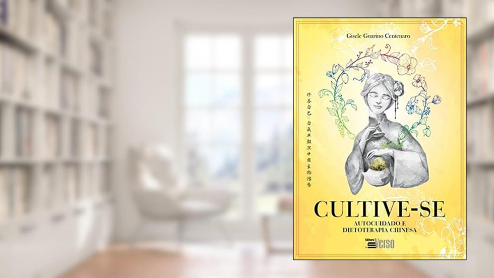 Cultive-se: autocuidado e dietoterapia chinesa, do autor Gisele Guarino Centauro