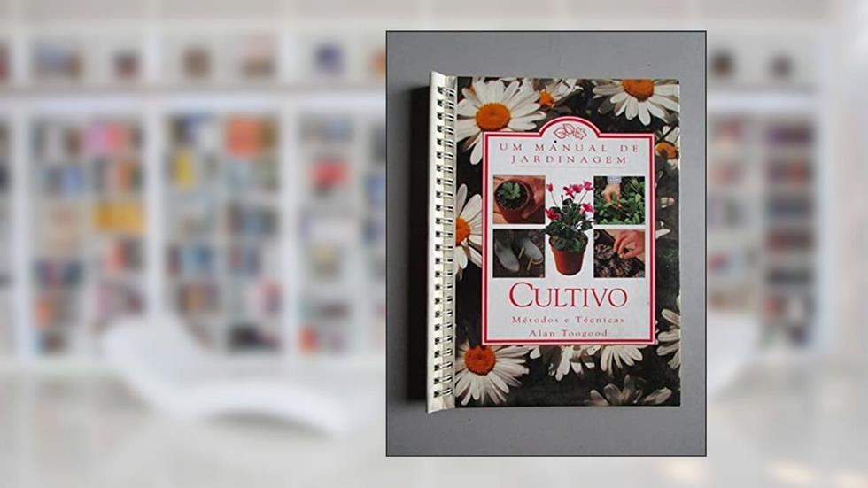 Cultivo: Uma Manual De Jardinagem, do autor Alan Toogood