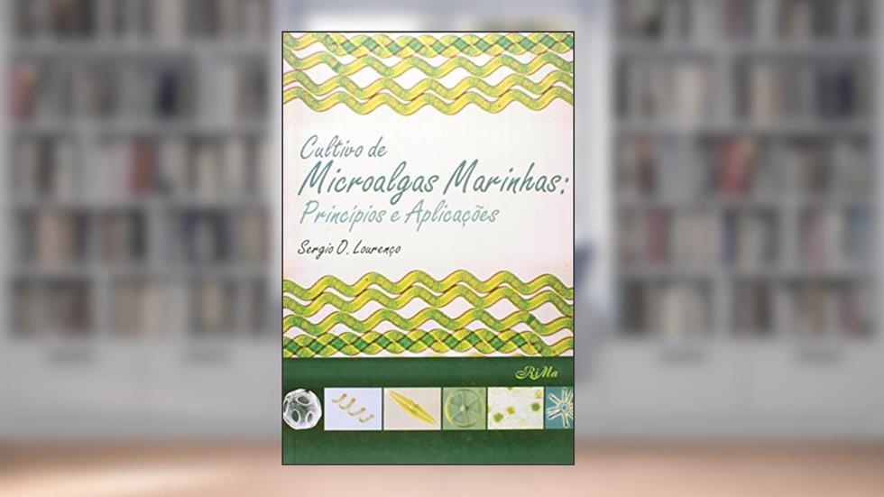 Cultivo de Microalgas Marinhas. Princípios e Aplicações, do autor Sergio de Oliveira Lourenço