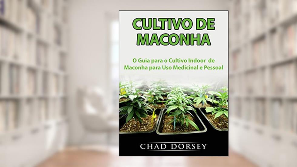 Cultivo de Maconha: O Guia para o Cultivo Indoor de Maconha para Uso Medicinal e Pessoal, do autor Hiddenstuff Entertainment