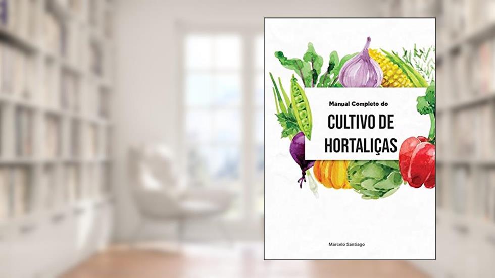 Manual Completo de Cultivo de Hortaliças, do autor Marcelo Santiago