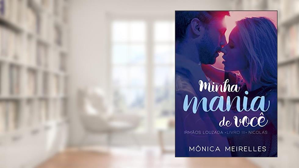Minha mania de você: Nicolas (Irmãos Louzada Livro 3), do autor Mônica Meirelles