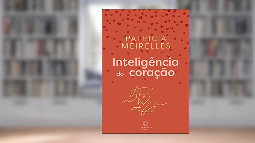 Inteligência do Coração, do autor Patricia Meirelles