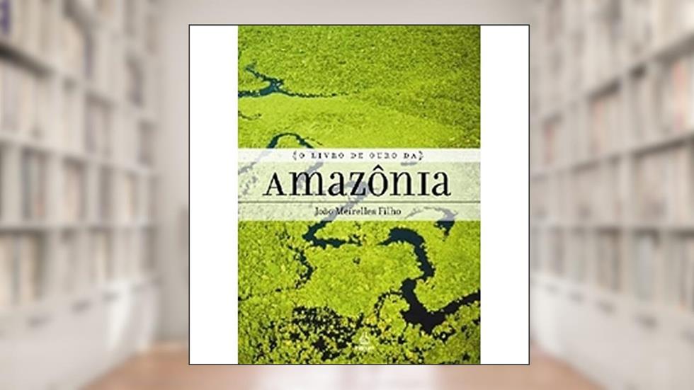 O Livro de Ouro da Amazônia, do autor Joao Augusto Meirelles