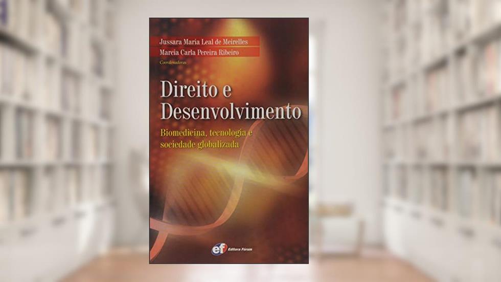 Direito e desenvolvimento - biomedicina, tecnologia e sociedade globalizada, do autor Jussara Maria de Leal Meirelles; Marcia Carla Pereira Ribeiro