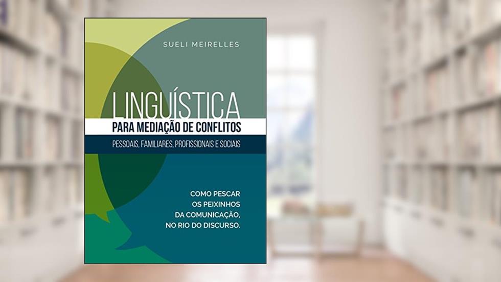 Linguística para Mediação de Conflitos: pessoais, familiares, profissionais e sociais, do autor Sueli Meirelles