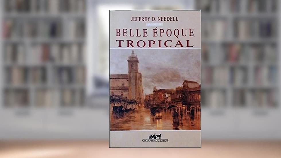 BELLE EPOQUE TROPICAL - 1, do autor NEEDELL