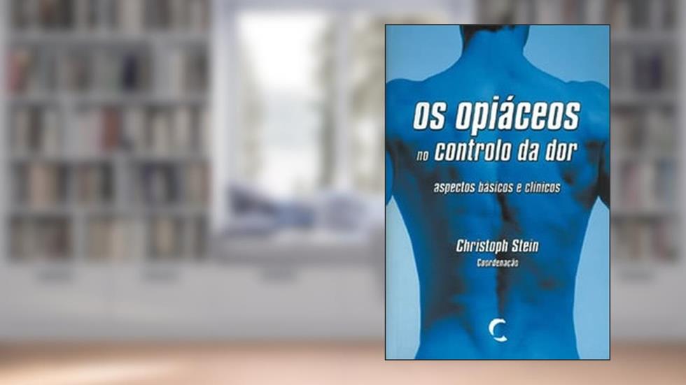 Os Opiáceos no Controlo da Dor, do autor Christoph Stein