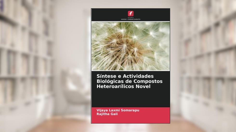 Síntese e Actividades Biológicas de Compostos Heteroarílicos Novel, do autor Vijaya Laxmi Somarapu; Rajitha Gali