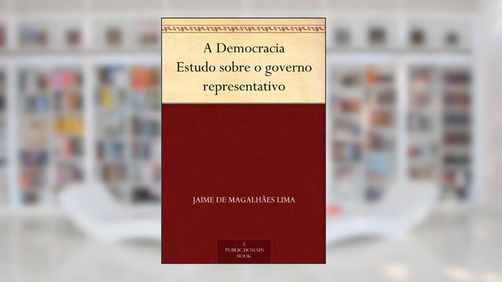 A Democracia Estudo sobre o governo representativo, do autor Jaime de Magalhães Lima