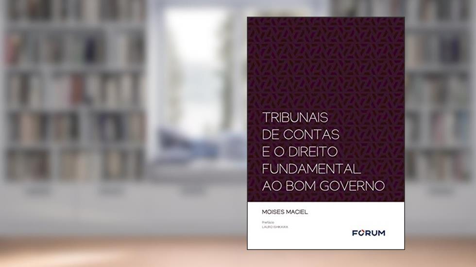 Tribunais de contas e o direito fundamental ao bom governo, do autor Moises Maciel