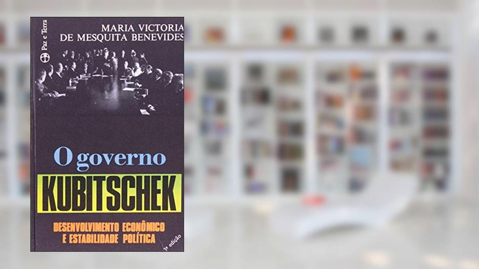 O governo Kubitschek, do autor Maria Victoria de Mesquita Benevides