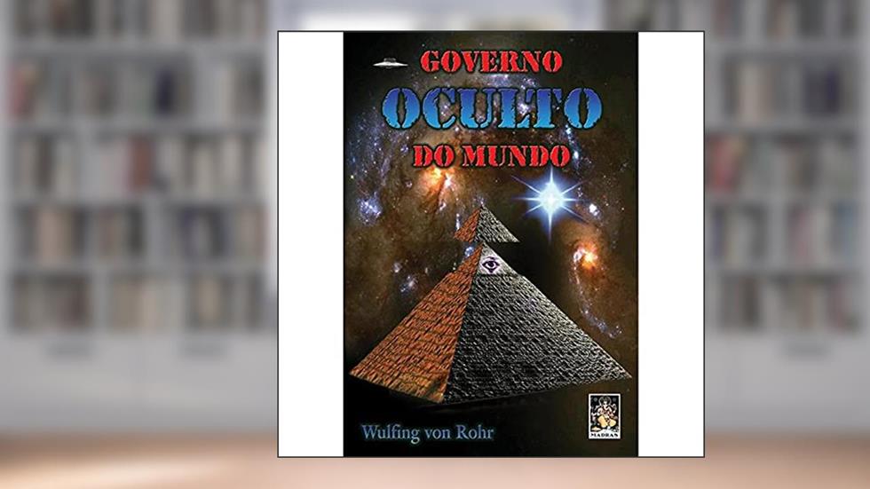 Governo Oculto do Mundo, do autor Wulfing Von Rohr