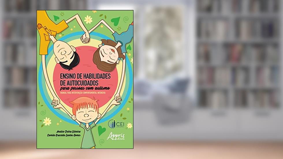Ensino de habilidades de autocuidados para pessoas com autismo: manual para intervenção comportamental intensiva, do autor Analice Dutra Silveira; Camila Graciella Santos Gomes