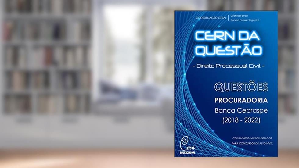 Direito Processual Civil - Questões Procuradoria Banca Cebraspe (2018-2022) (Coleção Cern da Questão), do autor Cristina Ferraz; Ranieri Ferraz Nogueira