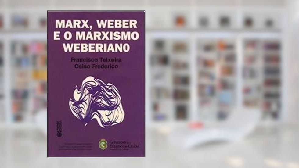 Marx, Weber e o marxismo weberiano, do autor Celso Frederico