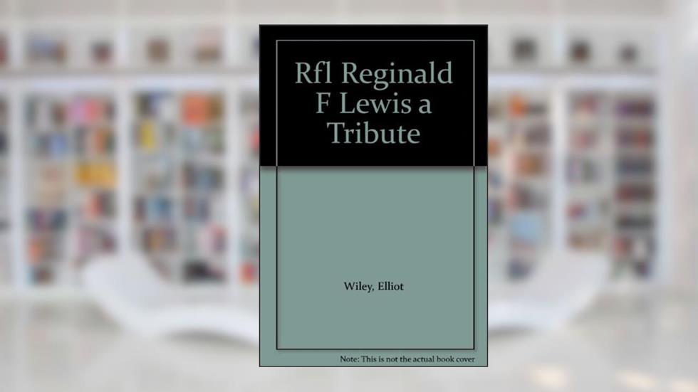 Rfl Reginald F Lewis a Tribute, do autor Elliot Wiley