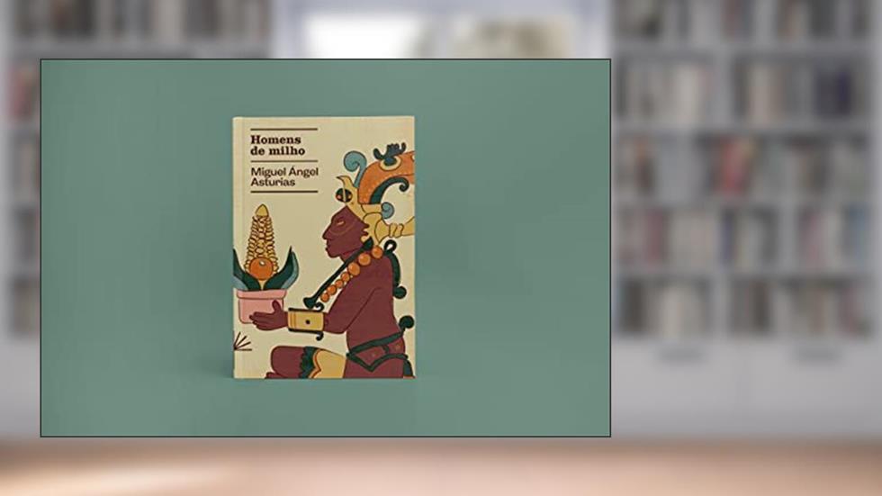 Homens de Milho, do autor Miguel Ángel Asturias