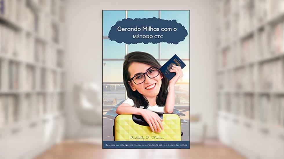 Gerando Milhas com o Método CTC: Gerencie sua inteligência financeira entendendo sobre o mundo das milhas, do autor Kethelly Quevedo Freitas