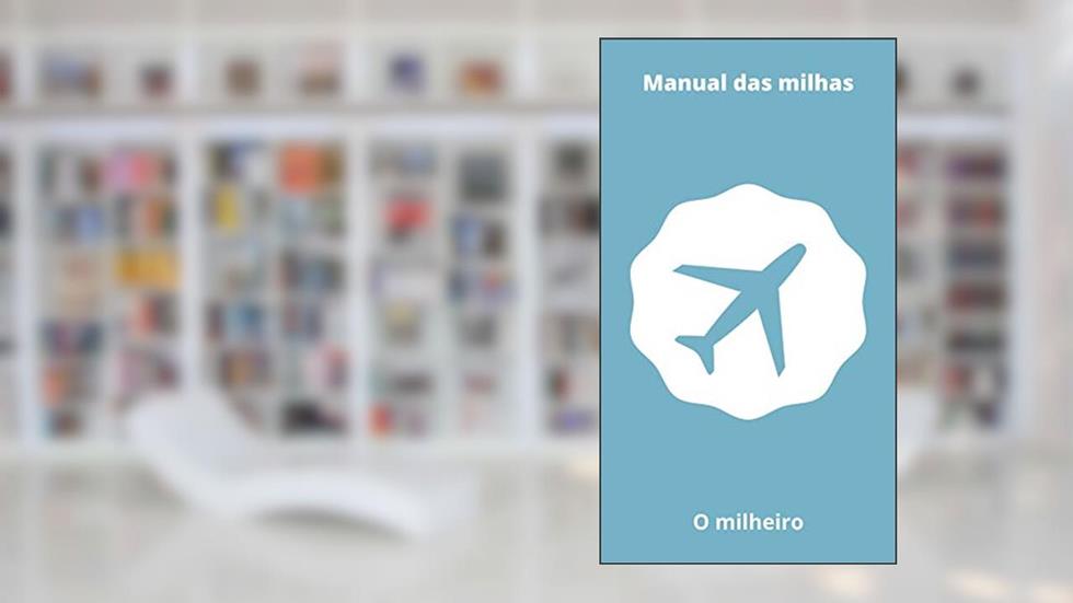Manual das milhas: Tudo sobre milhas e pontos (Milhas e pontos primeiro livro Livro 1), do autor O Milheiro
